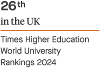 26th in the UK - Times Higher Education World University Rankings 2024