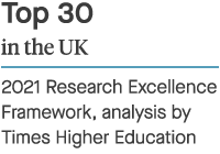 Top 30 in the UK - 2021 Research Excellence Framework, analysis by Times Higher Education