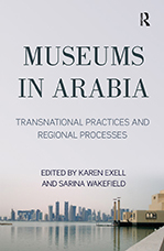 Museums in Arabia: Transnational Practices and Regional Processes book cover