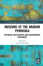 Museums of the Arabian Peninsula: Historical Developments and Contemporary Discourses book cover