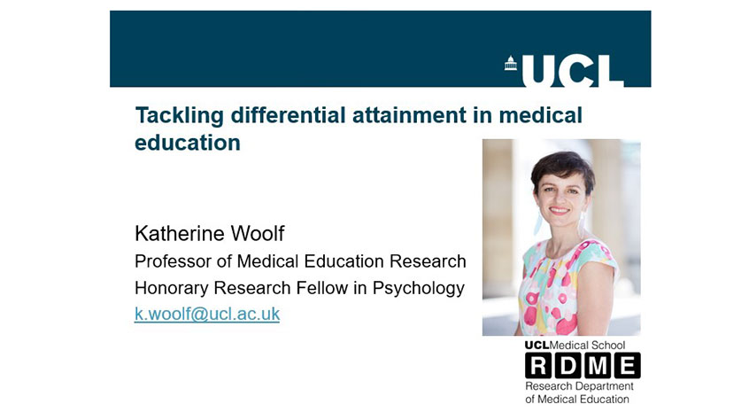 Title card for seminar on differential attainment in medical education by Professor Katherine Woolf, Professor of Medical Education research and honorary research fellow in psychology at UCL