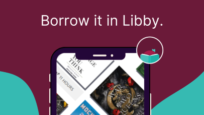 Graphic featuring an image of a tablet or smartphone, with the Libby logo and text 'Borrow it in Libby'. 
