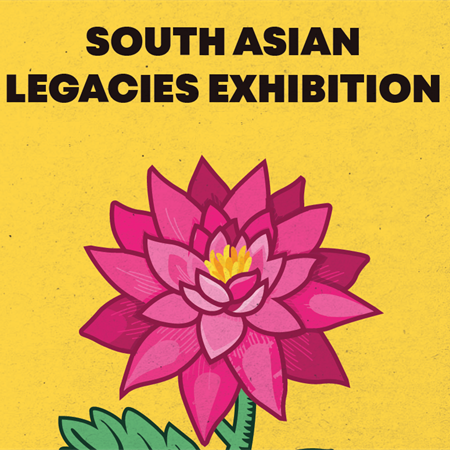 Graphic promoting the South Asian Legacies Exhibition with a pink flower on a yellow background. 