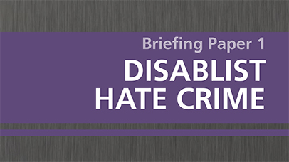 Briefing Paper 1: Disablist Hate Crime (PDF, 174kb)