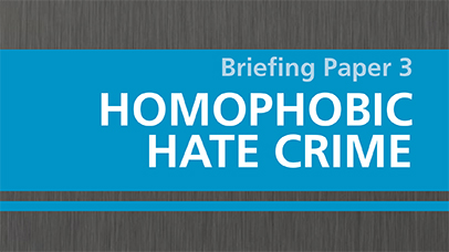 Briefing Paper 3: Homophobic Hate Crime (PDF, 171kb)