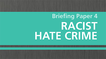 Briefing Paper 4: Racist Hate Crime (PDF, 175kb)