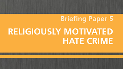 Briefing Paper 5: Religiously Motivated Hate Crime (PDF, 175kb)