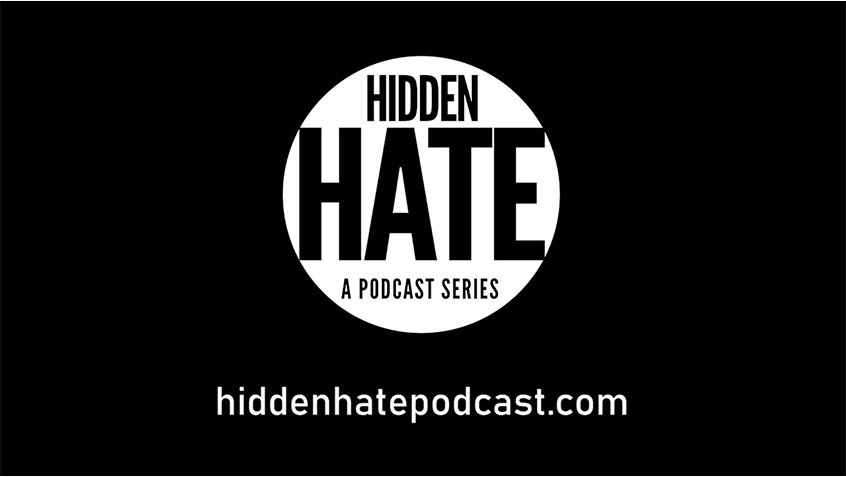 Text in a white cricle on a black background reads Hidden Hate A Podcast Series. Underneath is written hiddenhatepodcast.com