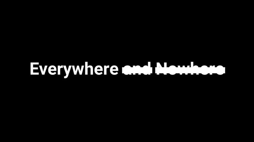 Everywhere and Nowhere written in white font against a black background, with the words 'and' and 'Nowhere' redacted out