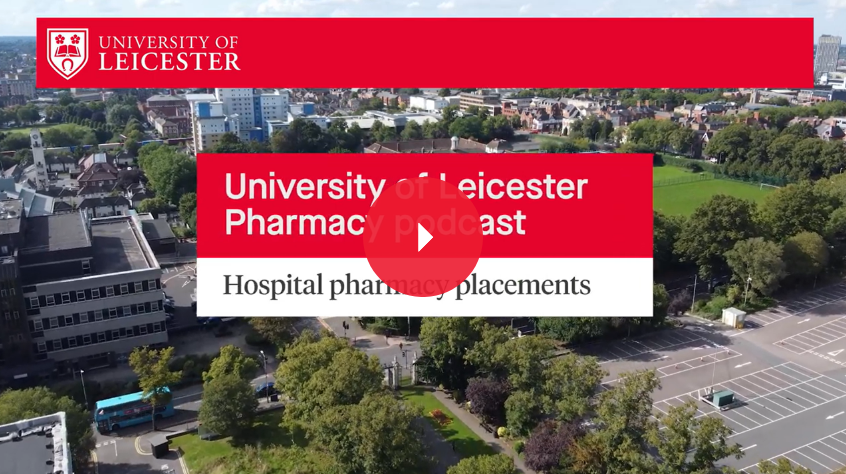 Aerial view of University of Leicester campus buildings, surrounded by green spaces. Play button: linking to 'Hospital Pharamcy placements'